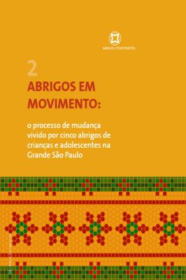 Abrigos Em Movimento: o Processo de Mudança Vivido por Cinco Abrigos..