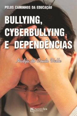 Pelos Caminhos da Educação Bullying, Cyberbullying e Dependências