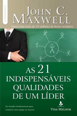 As 21 Indispensáveis Qualidades de um Líder