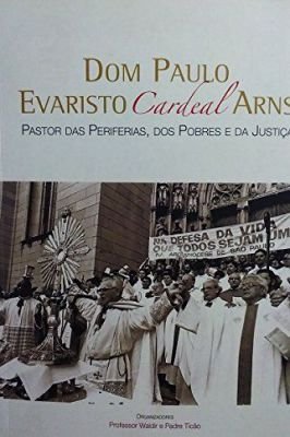 Dom Paulo Evaristo Arns - Cardeal - Pastor das Periferias