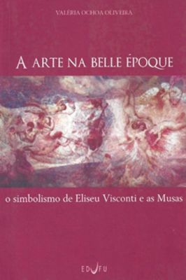 A Arte na Belle époque - o Simbolismo de Eliseu Visconti e as Musas