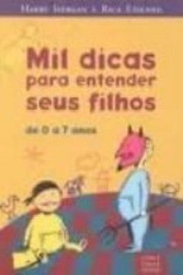 Mil Dicas para Entender Seus Filhos de 0 a 7 Anos