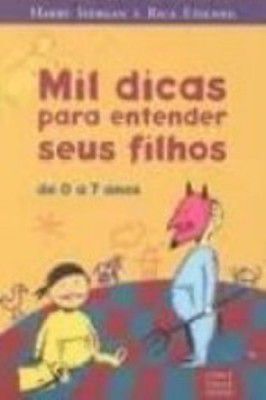 Mil Dicas para Entender Seus Filhos de 0 a 7 Anos
