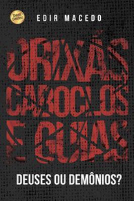 Orixás, Caboclos e Guias: Deuses Ou Demônios?