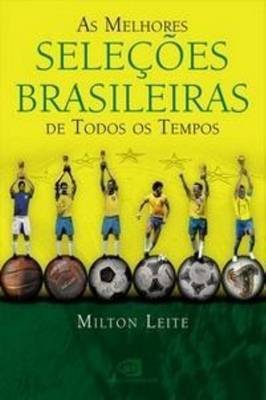As Melhores Seleções Brasileiras de Todos os Tempos