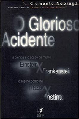Glorioso Acidente: a Ciência e o Acaso da Mente...