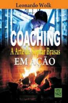 Coaching: a Arte de Soprar Brasas Em Ação