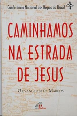 Caminhamos na Estrada de Jesus; o Evangelho de Marcos