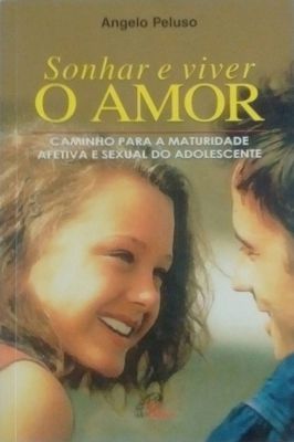 Sonhar e Viver o Amor: Caminho para a Maturidade Afetiva e Sexual do Adolescente