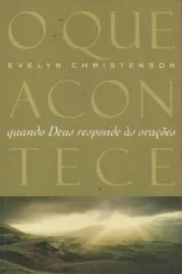 O Que Acontece Quando Deus Responde às Orações