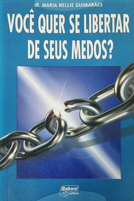 Você Quer Se Libertar de Seus Medos?