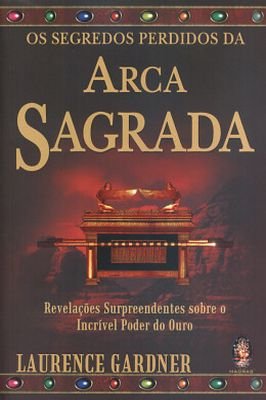 Os Segredos Perdidos da Arca Sagrada