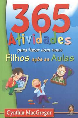 365 Atividades - para Fazer Com Seus Filhos Após as Aulas