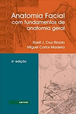 Anatomia Facial Com Fundamentos de Anatomia Sistemática Geral