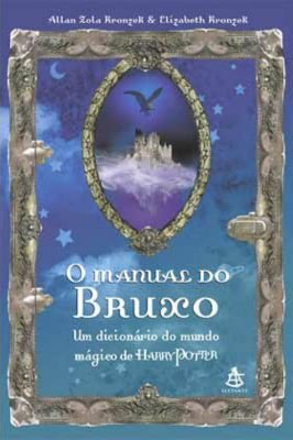 Manual do Bruxo - Um Dicionário do Mundo Mágico de Harry Potter