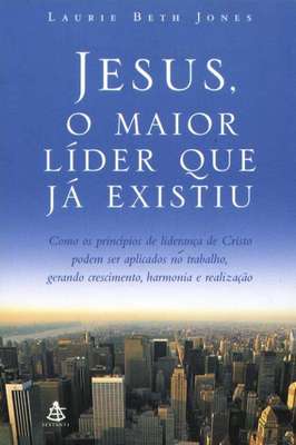 Jesus, o Maior Líder Que já Existiu