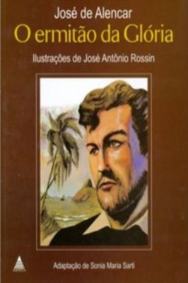 O Ermitao da Gloria / Jose de Alencar Adaptcao de Sonia Maria Sarti