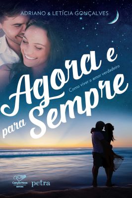 Agora e para Sempre - Como Viver o Amor Verdadeiro