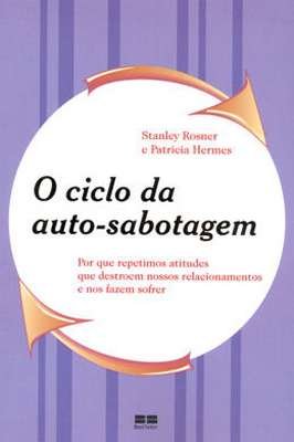 Ciclo da Auto Sabotagem- por Que Repetimos Atitudes ......