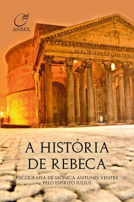 A História de Rebeca - Psicografia de Mônica Antunes Ventre...