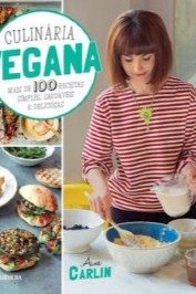 Culinária Vegana- mais de 100 receitas simples, saudáveis e deliciosas