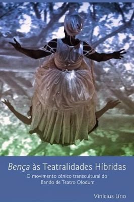 Bença às Teatralidades Híbridas : o Movimento Cênico Transcutural do B