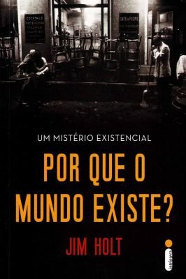 Um Mistério Existencial - por Que o Mundo Existe?