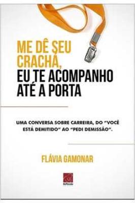 Me Dê Seu Crachá, Eu Te Acompanho Até a Porta