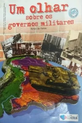 Um Olhar Sobre os Governos Militares. P