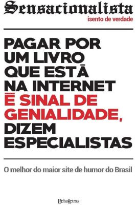 Sensacionalista: Insento da verdade- Pagar por um livro que está na internet é sinal de genialidade