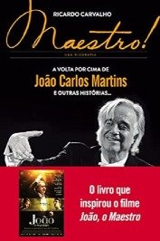 Maestro! a Volta por Cima de João Carlos Martins e Outras Histórias...