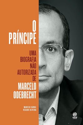 O Príncipe- uma Biografia Não Autorizada de Marcelo Odebrecht
