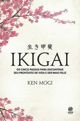 Ikigai os  Cinco Passos para Encontrar Seu Proposito de Vida