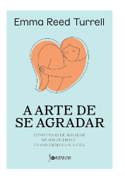 A Arte de Se Agradar de Emma Reed Turrell editora Fontanar