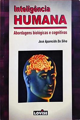 Inteligência Humana: Abordagens Biológicas e Cognitivas