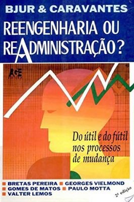 Reengenharia Ou Readministracao?