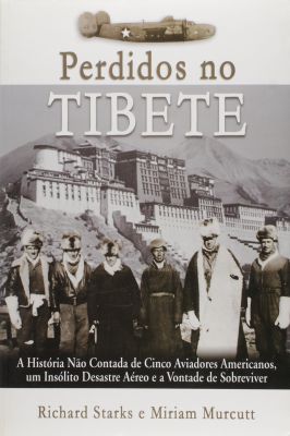 Perdidos no Tibete- a Historia de Cinco Aviadores
