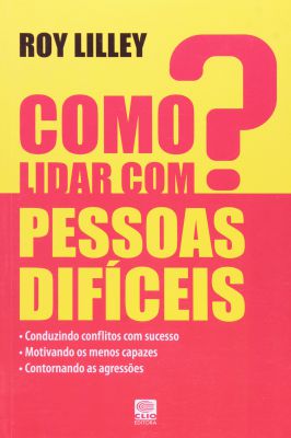Como Lidar Com Pessoas Difíceis