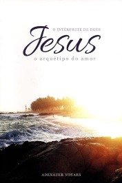 Jesus, o Intérprete de Deus - Vol. 2