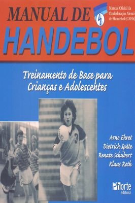 Manual de Handebol. Treinamento de Base para Crianças e Adolescentes