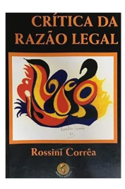 Crítica da razão legal de Rossini Corrêa