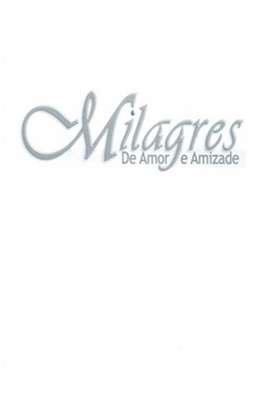 Milagres de Amor e Amizade