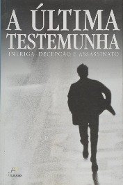 A última Testemunha - Intriga , Decepção e Assassinato