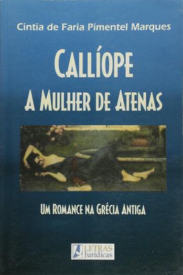 Callíope: A Mulher de Atenas de Cintia de Faria Pimentel Marques