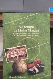 No Tempo da Linha Magica  Ribeirão Preto, Sua Hist. e Seu Futebol 1956-1963