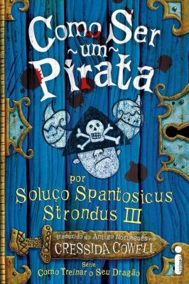 Como Ser um Pirata - Como Treinar o Seu Dragão por Soluço Spantosicus.
