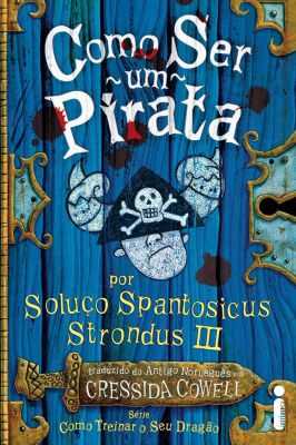 Como Ser um Pirata - Como Treinar o Seu Dragão por Soluço Spantosicus.