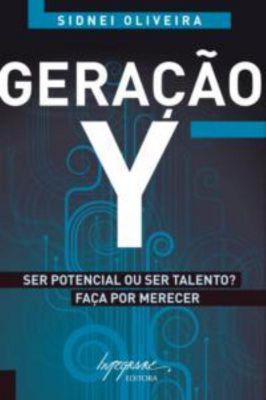 Geração Y. Ser Potencial Ou Ser Talento? Faça por Merecer