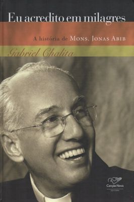 Eu Acredito Em Milagres: a História de Padre Jonas Abib