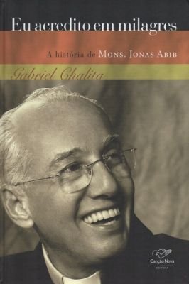 Eu Acredito Em Milagres: a História de Padre Jonas Abib